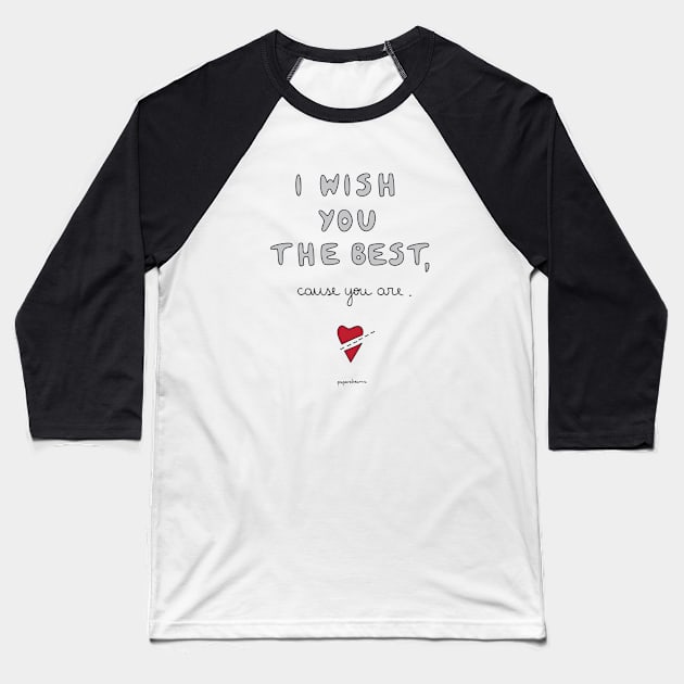 I Wish You The Best, Cause You Are. Baseball T-Shirt by paperdreams